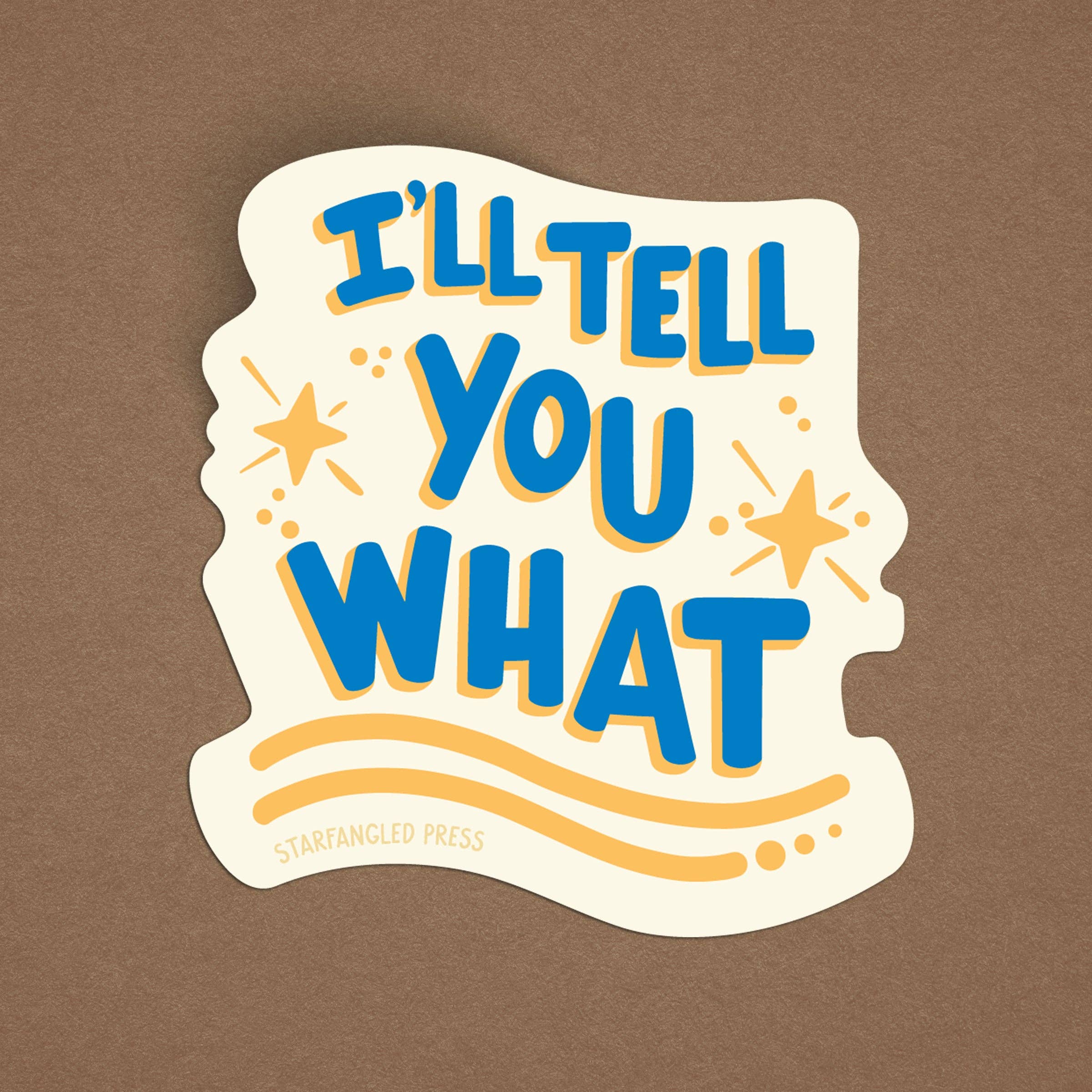 Sticker * I'll Tell You What