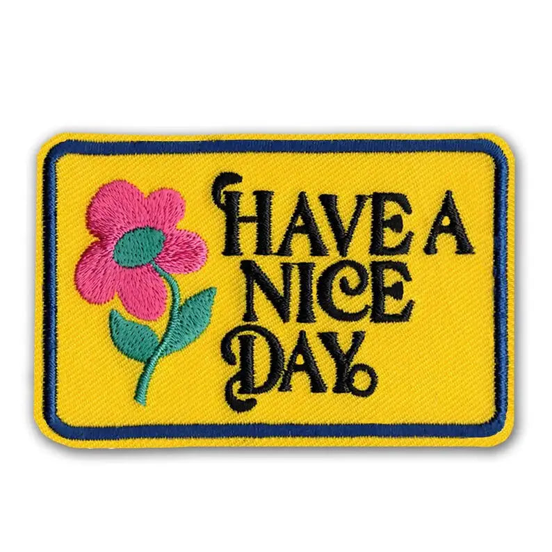 Embroidered Patch * Have A Nice Day Patch