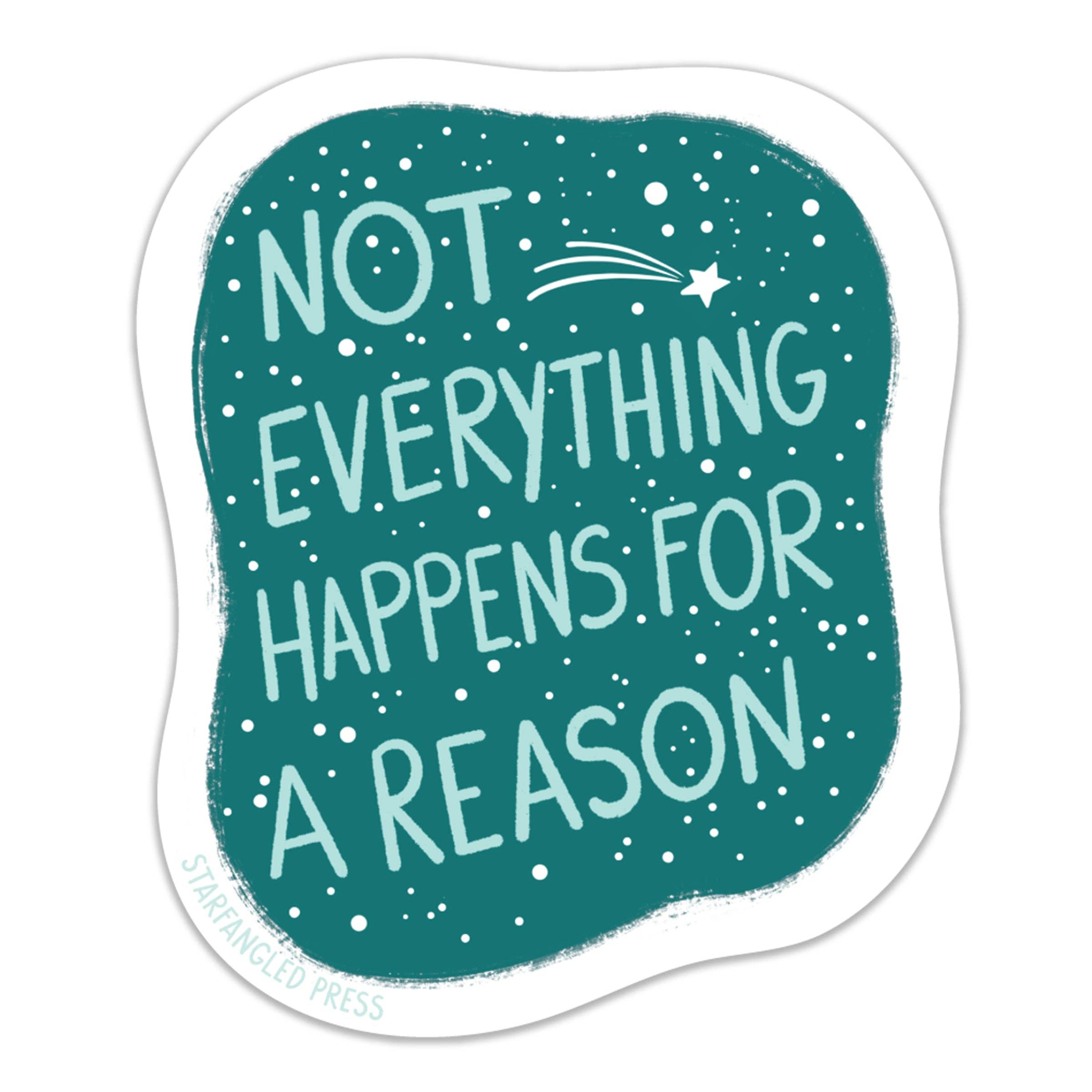 Sticker * Not Everything Happens for a Reason