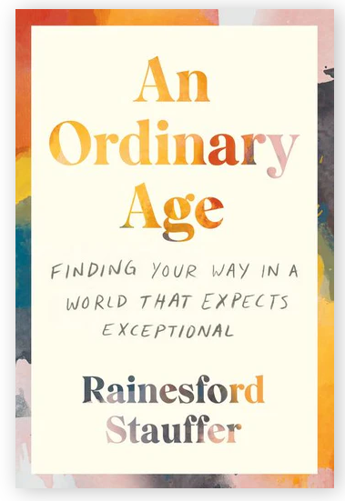 Books * An Ordinary Age: Finding Your Way in a World That Expects Exceptional
