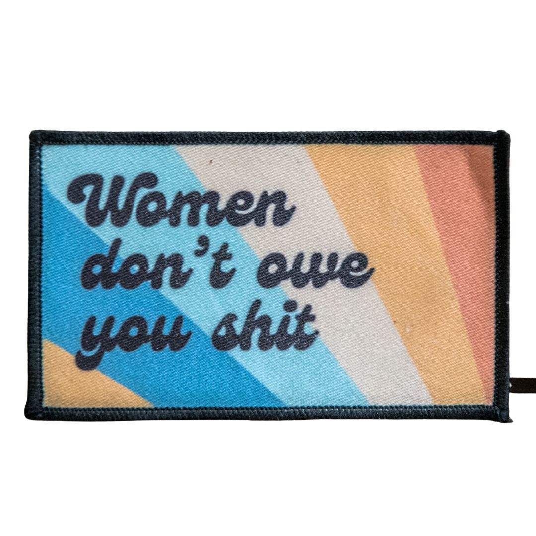 Printed Patch | Women don't own you shit