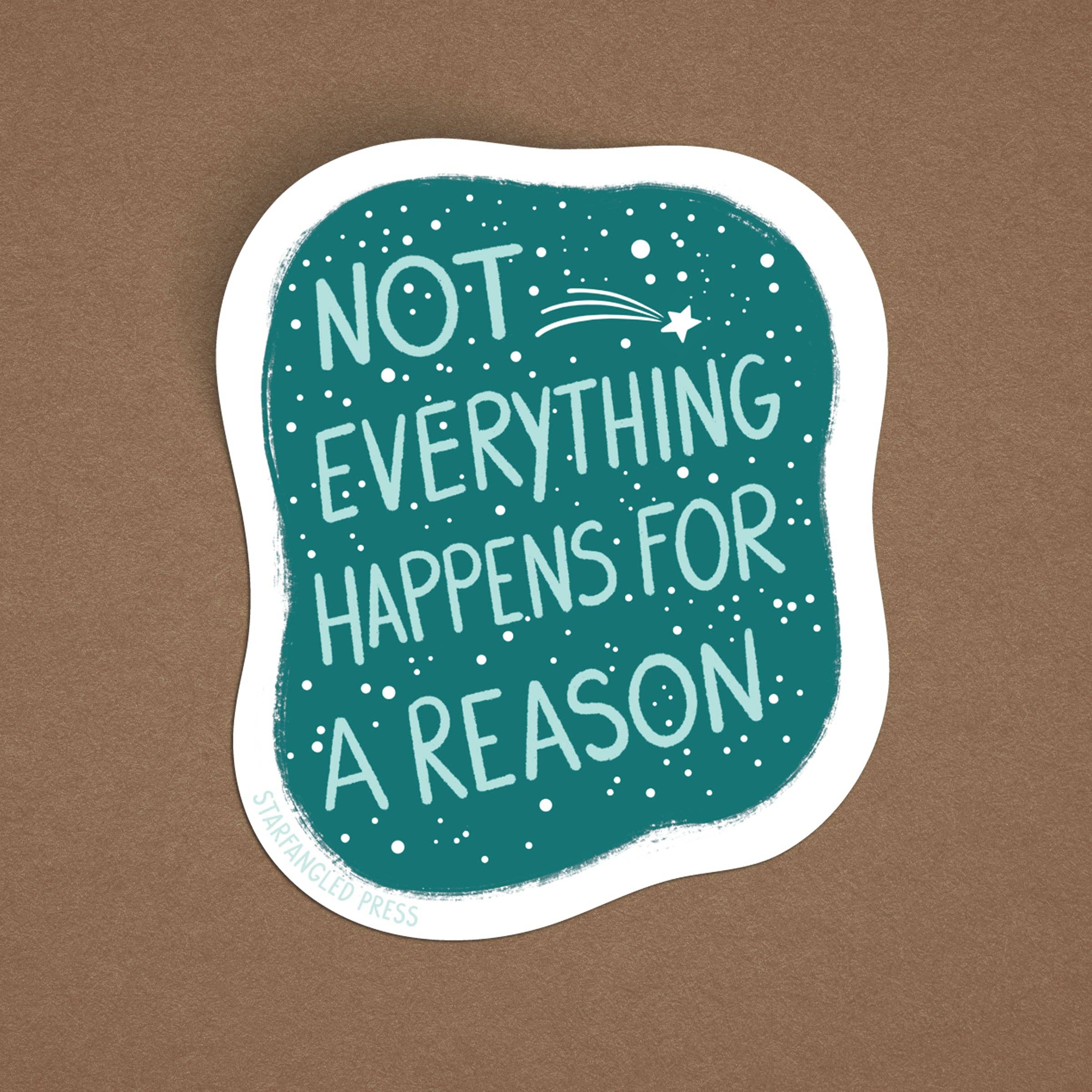 Sticker * Not Everything Happens for a Reason
