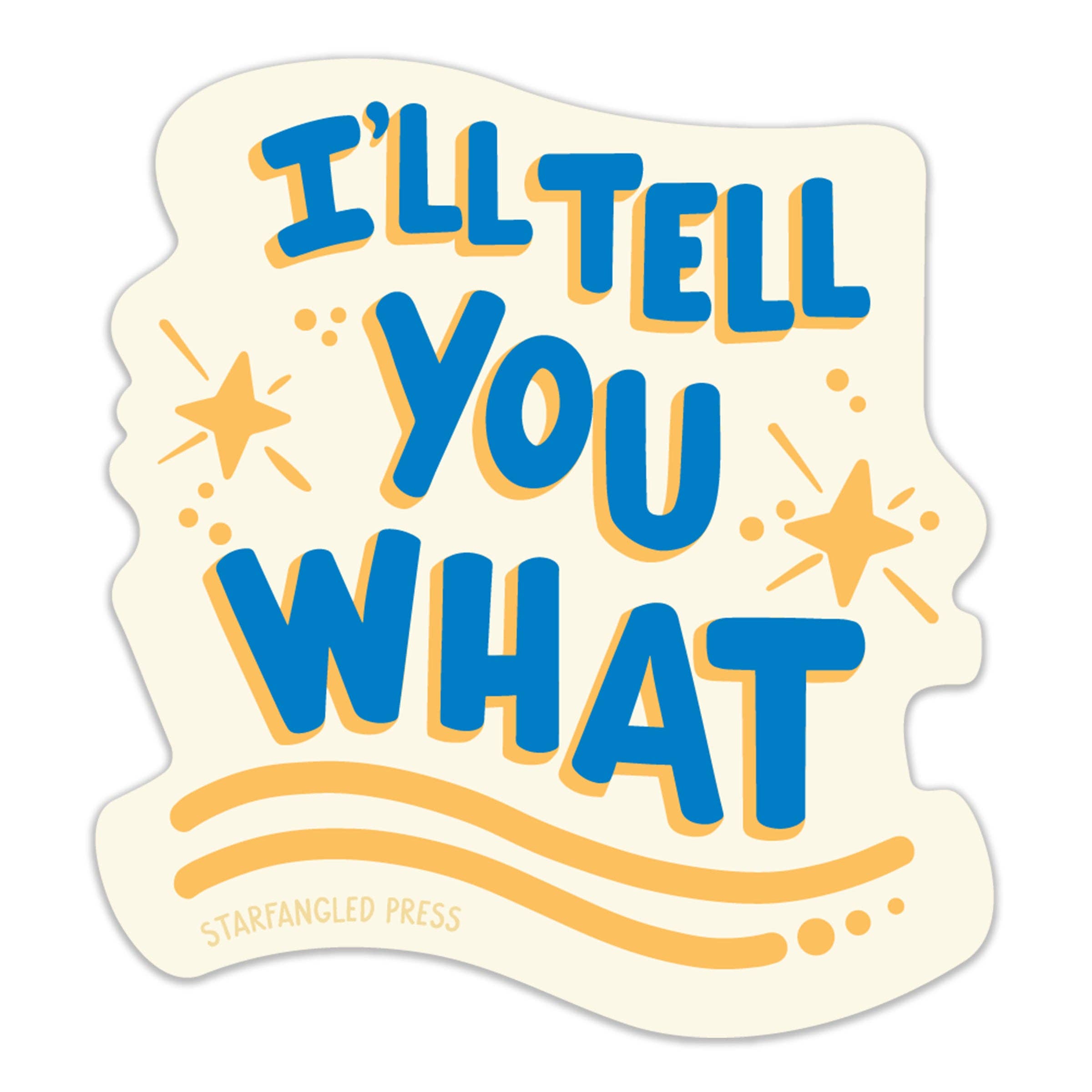 Sticker * I'll Tell You What